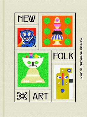 New Folk Art: Design Inspired by Folklore and Traditional Craft [Book]