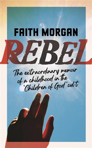 Rebel: The extraordinary story of a childhood in the 'Children of God' cult 