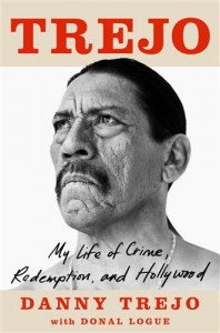 Trejo: My Life of Crime, Redemption and Hollywood Danny Trejo